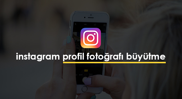 instagram profil fotğrafı büyütme
