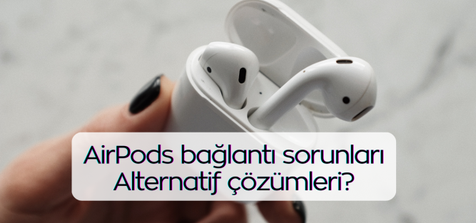 airpods bağlantı sorunları